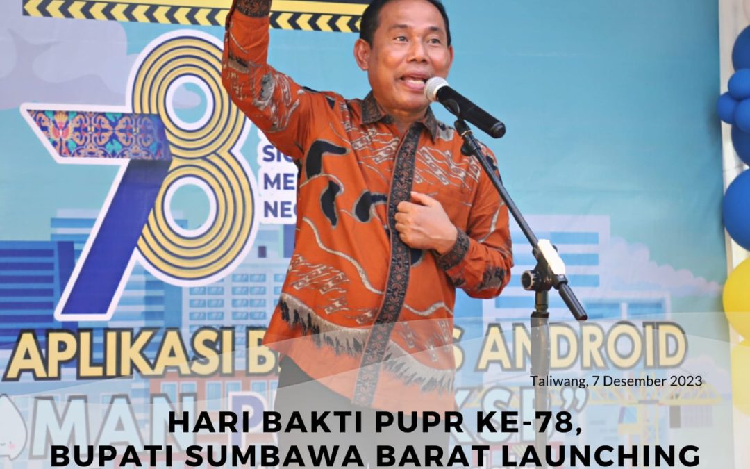 Hari Bhakti PU ke – 78, Bupati Sumbawa Barat launching Aplikasi Sistem Aduan Layanan Air Minum Andalan