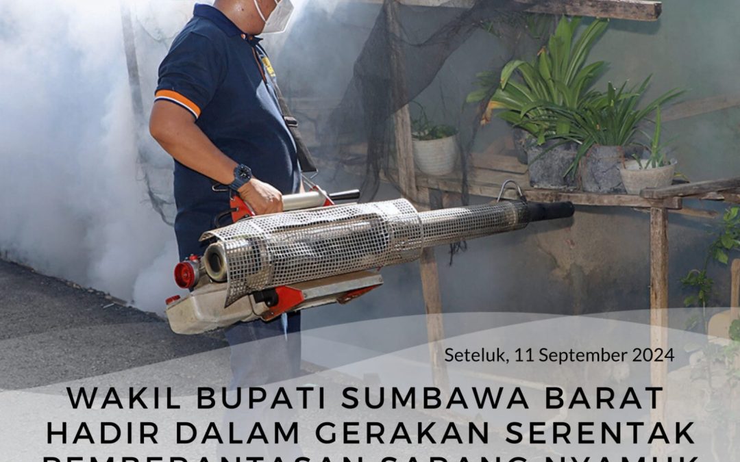 WAKIL BUPATI SUMBAWA BARAT HADIR DALAM GERAKAN SERENTAK PEMBERANTASAN SARANG NYAMUK (GERTAK PSN) DI SUMBAWA BARAT