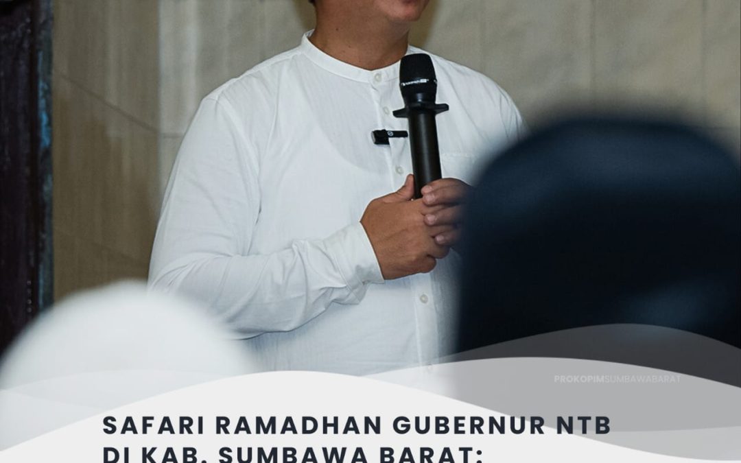 Safari Ramadhan Gubernur di Kabupaten Sumbawa Barat, Bupati KSB H Amar Nurmansyah Berharap Propinsi dan Kabupaten Bisa Saling Menguatkan