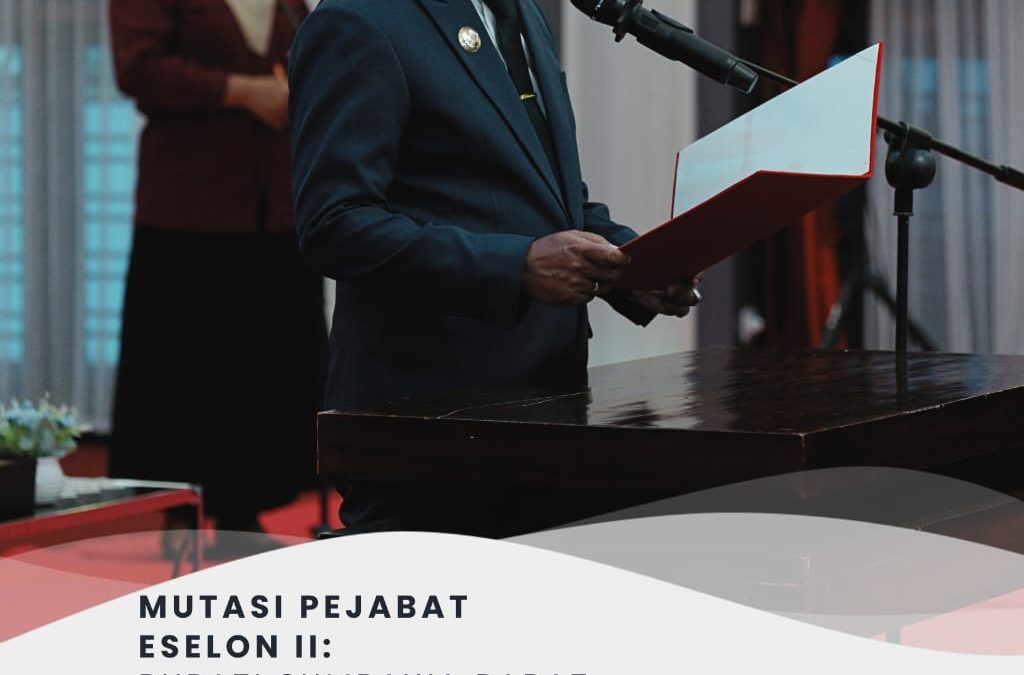 Mutasi Pejabat Eselon II, Bupati Tegaskan Kelola Manajerial Dengan Baik