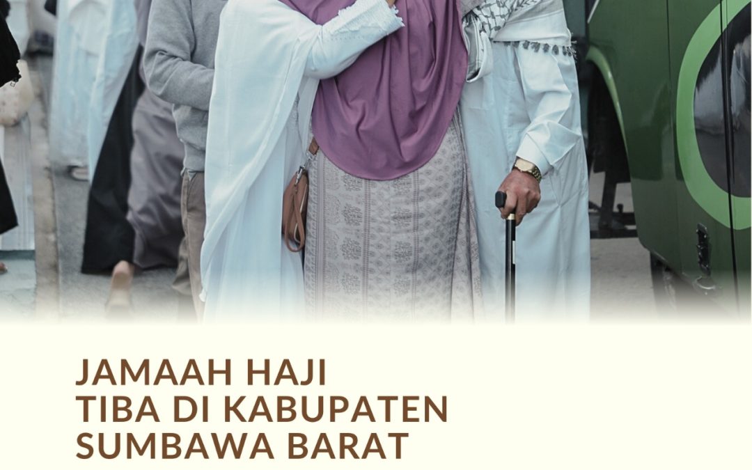 Jamaah Haji Tiba di Kabupaten Sumbawa Barat, Bupati Titip Pesan Agar Nilai Haji Mabrur Dapat Dipertahankan Dalam Kehidupan Sehari – Hari