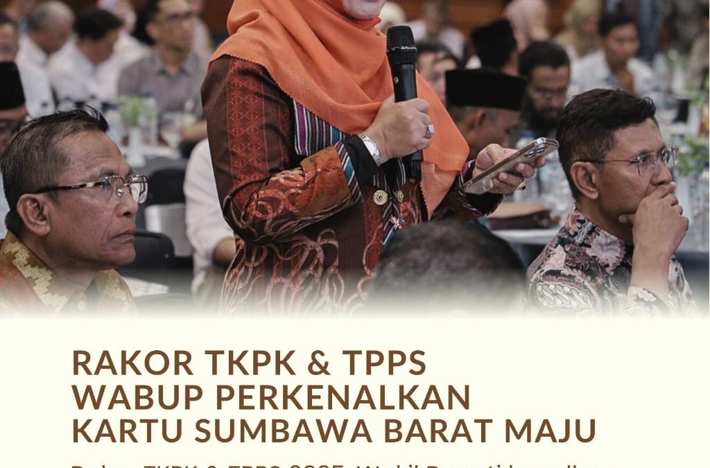 Rakor TKPK-TPPS 2025, Wakil Bupati Sumbawa Barat Perkenalkan Program Kartu Sumbawa Barat Maju Sebagai Strategi Penurunan Angka Kemiskinan dan Stunting di KSB