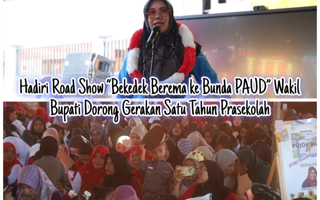 Hadiri Road Show “Bekedek Berema ke Bunda PAUD” Wakil Bupati Dorong Gerakan Satu Tahun Prasekolah