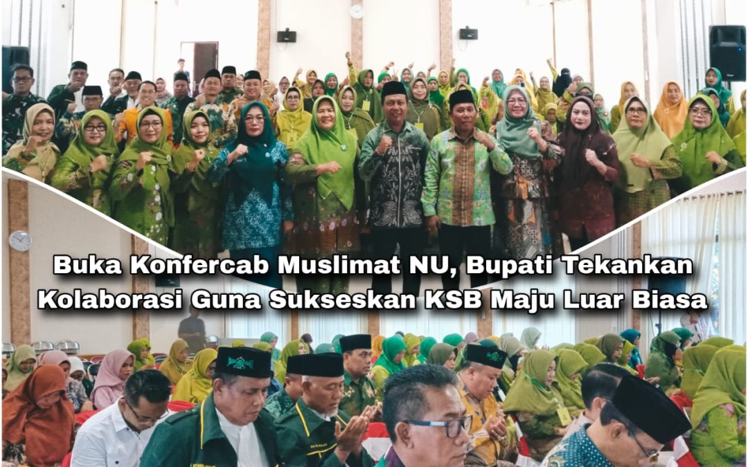 Buka Konfercab Muslimat NU, Bupati Tekankan Kolaborasi Guna Sukseskan KSB Maju Luar Biasa