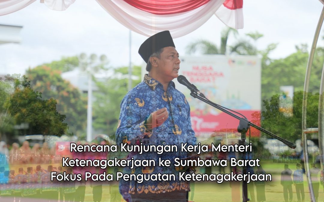 Menteri Ketenagakerjaan Dijadwalkan Kunjungi Sumbawa Barat, Fokus Penguatan Ketenagakerjaan