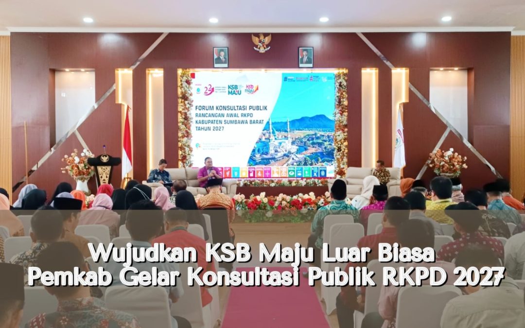 Wujudkan KSB Maju Luar Biasa, Pemkab Gelar Forum Konsultasi Publik RKPD 2027