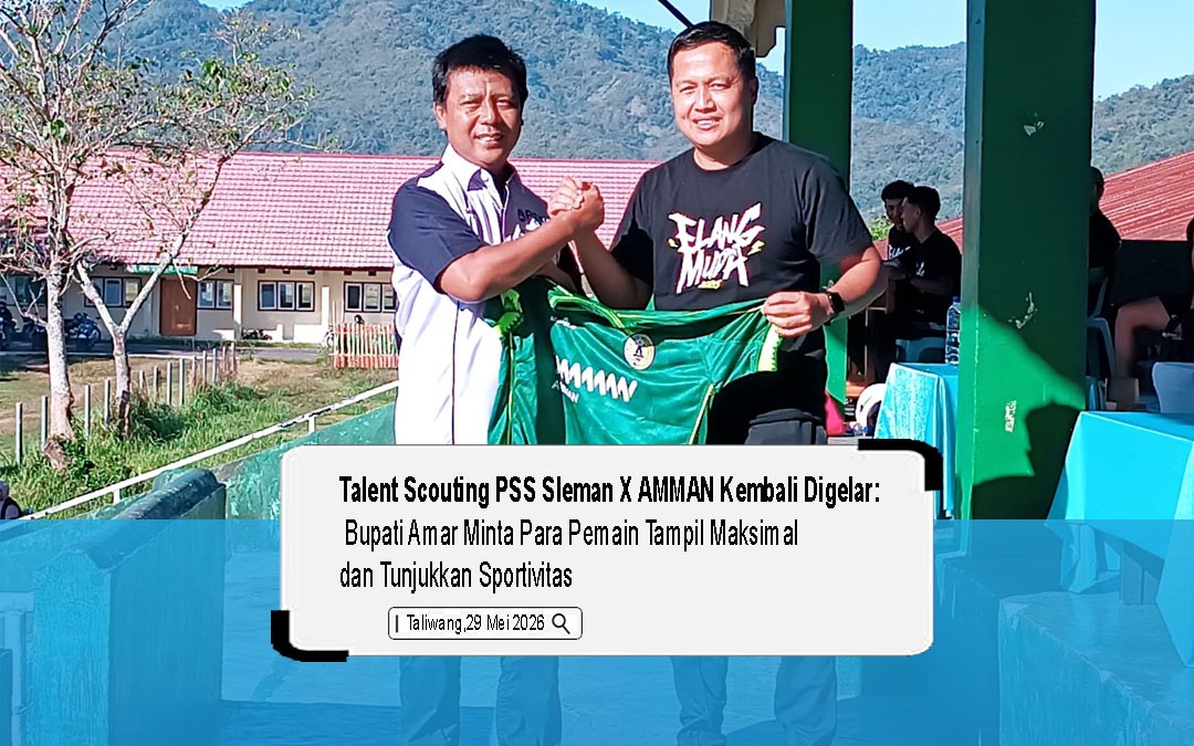 Talent Scouting PSS Sleman x AMMAN Kembali Digelar, Bupati Amar Minta Para Pemain Tampil Maksimal dan Tunjukkan Sportivitas
